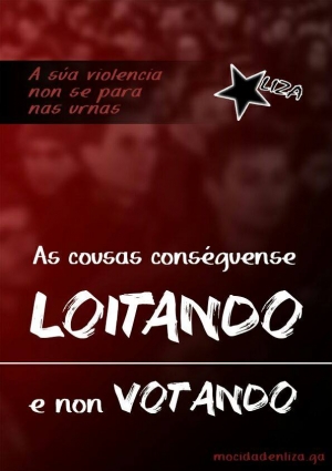 Liça sobre as eleiçons: As cousas conseguem-se luitando, e nom votando
